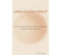 #pregnancyprep: A Calm and Practical Guide to Feeling Ready for Motherhood - Mentally, Emotionally, and Physically