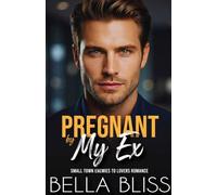 Pregnant By My Ex: Small Town Enemies To Lovers Romance