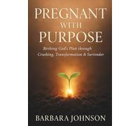 Pregnant with Purpose: Birthing God's Plan through Crushing, Transformation & Surrender
