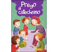 Prego al catechismo. Ediz. illustrata