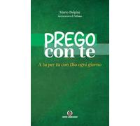 Prego con te. A tu per tu con Dio ogni giorno