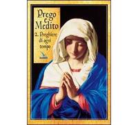 Prego e medito. Vol. 2: Preghiere di ogni tempo