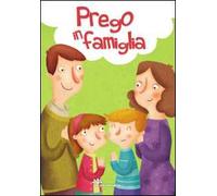 Prego in famiglia. Ediz. illustrata
