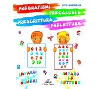 Pregrafismi precalcolo prescrittura prelettura. Imparo i numeri imparo le lettere. Ediz. per la scuola