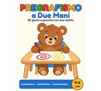 Pregrafismo a Due Mani: 80 giochi a specchio con due matite per coordinazione, motricità fine e concentrazione (4-6 anni)