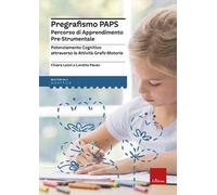 Pregrafismo PAPS. Percorso di Apprendimento Pre-Strumentale. Potenziamento cognitivo attraverso le attività grafo-motorie