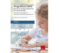 Pregrafismo PAPS. Percorso di Apprendimento Pre-Strumentale. Potenziamento cognitivo attraverso le attività grafo-motorie