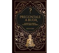PREGUNTALE A BUDA: La respuesta aparece cuando te abres a recibirla.