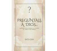 Pregúntale a Dios...: La respuesta aparece cuando te abres a recibirla.