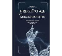 Pregúntale a tu Subconsciente: Guía rápida del test muscular para obtener información oculta