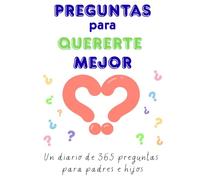 Preguntas para quererte mejor: Un diario de 365 preguntas para padres e hijos