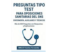 Preguntas Tipo Test para Oposiciones Sanitarias del SNS: Más de 600 preguntas resueltas y explicadas para Enfermería, Auxiliares y Técnicos. Prepara y aprueba con éxito tu plaza en la Sanidad Pública.