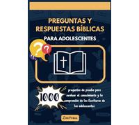 Preguntas y respuestas bíblicas para adolescentes: 1000 preguntas de prueba para evaluar el conocimiento y la comprensión de las Escrituras de los adolescentes
