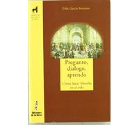 Pregunto, dialogo, aprendo : cómo hacer filosofía en el aula: 28