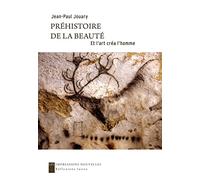 Préhistoire de la beauté: Et l'art crée l'homme