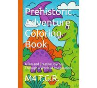 Prehistoric Adventure Coloring Book: A Fun and Creative Journey Through a World of Imagination
