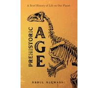 Prehistoric Age: A Brief History of Life on Our Planet
