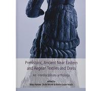 Prehistoric, Ancient Near Eastern and Aegean Textiles and Dress: An Interdisciplinary Anthology: 18