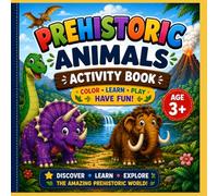 Prehistoric Animals Activity Book: Color, Learn, Play & Have Fun! Fun Coloring Pages, Mazes, Tracing and Facts for Kids Ages 3+