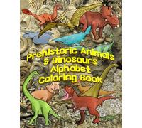 Prehistoric Animals and Dinosaurs Alphabet Coloring Book