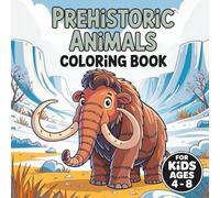 Prehistoric Animals Coloring Book For Kids Ages 4-8: Bold & Easy Dinosaur & Ice age Animals Illustrations For Boys & Girls | Perfect Gift For Toddlers ... | Cute & Simple Designs For Children