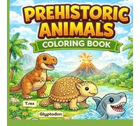 Prehistoric Animals Coloring Book: Fun and Educational Dinosaur & Ice Age Creatures Coloring Book for Kids