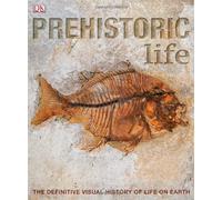 Prehistoric Life: The Definitive Visual History of Life on Earth 1st edition by DK Publishing (2009) Hardcover