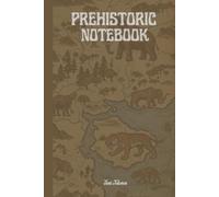 PREHISTORIC NOTEBOOK HISTORICAL MAP VIBE NOTES FOR YOUR EXPERIENCES, DREAMS AND PLANS: For Teens, Adults and Seniors