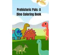 Prehistoric Pals: A Dino Coloring Book