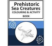 Prehistoric sea creatures colouring book: sea dinosaurs