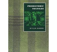 Prehistoric Textiles: The Development Of Cloth In The Neolithic And Bronze Ages With Special Reference To The Aegean