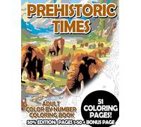 Prehistoric Times - 50% Edition: Pages 1-50: Adult Color by Number Coloring Book for Relaxing and Mindfulness