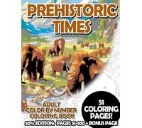 Prehistoric Times - 50% Edition: Pages 51-100: Adult Color by Number Coloring Book for Relaxing and Mindfulness