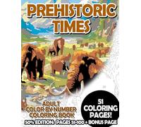 Prehistoric Times - 50% Edition: Pages 51-100: Adult Color by Number Coloring Book for Relaxing and Mindfulness