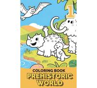 Prehistoric World: Coloring Book 1: Dinosaurs, Prehistoric Animals, and Ancient Creatures | Coloring Book for Kids Ages 4-8, Teens, and Adults