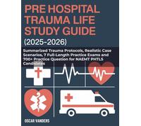 PREHOSPITAL TRAUMA LIFE SUPPORT STUDY GUIDE (2025-2026): Summarized Trauma Protocols, Realistic Case Scenarios, 7 Full-Length Practice Exams and 700+ Practice Question for NAEMT PHTLS Candidates