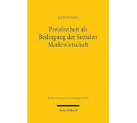 Preisfreiheit als Bedingung der Sozialen Marktwirtschaft: Ludwig Erhard, das Leitsätzegesetz und die Wirtschaftsreform vom 20. Juni 1948