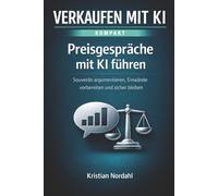 Preisgespräche mit KI führen: Souverän argumentieren, Einwände vorbereiten und sicher bleiben