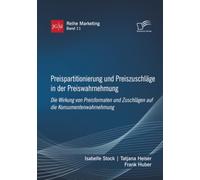 Preispartitionierung und Preiszuschläge in der Preiswahrnehmung. Die Wirkung von Preisformaten und Zuschlägen auf die Konsumentenwahrnehmung