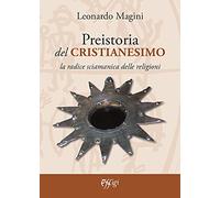 Preistoria del cristianesimo. La radice sciamanica delle religioni