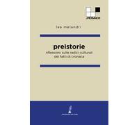 Preistorie. Riflessioni sulle radici culturali dei fatti di cronaca