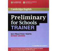 Preliminary for Schools Trainer Six Practice Tests without Answers [Lingua inglese]