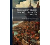 Preliminary Studies For A City Plan For Omaha