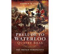 Prelude to Waterloo: Quatre Bras, The French Perspective