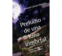 Preludio de una luna inmortal: (retrato del incendio que nunca existió)