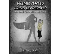 Premeditated Crisis Leadership: A How-To Guide for School Leaders - NUOVO