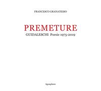 Premeture. Guidaleschi. Poesie 1975-2019 - [Aguaplano]