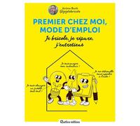 Premier chez moi, mode d'emploi: Je bricole, je répare, j'entretiens