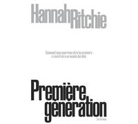 Première génération: Comment nous pourrions être les premiers à construire un monde durable