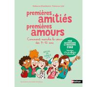 Premières amitiés premiers amours - Comment marche le coeur des 9-12 ans